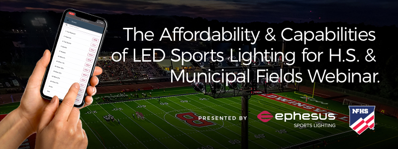 The Affordability & Capabilities of LED Sports Lighting for H.S. & Municipal Fields Webinar, presented by Ephesus and NFHS